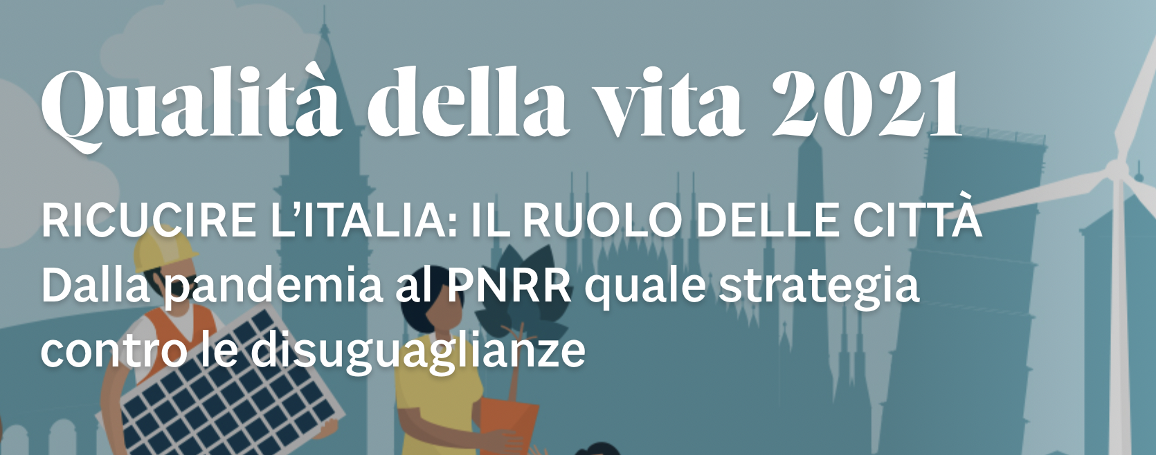 Qualità della vita 2021 - Dalla pandemia al PNRR quale strategia contro le disuguaglianze